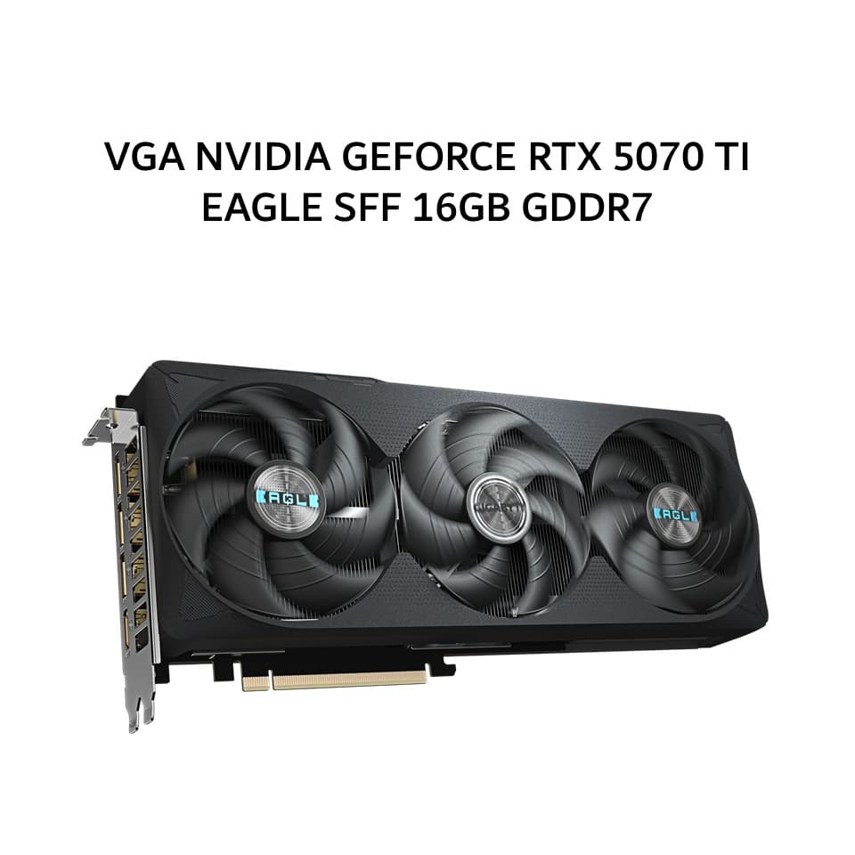 GIGABYTE VGA NVIDIA GEFORCE RTX 5070 TI EAGLE SFF 16GB GDDR7 OC 3Y