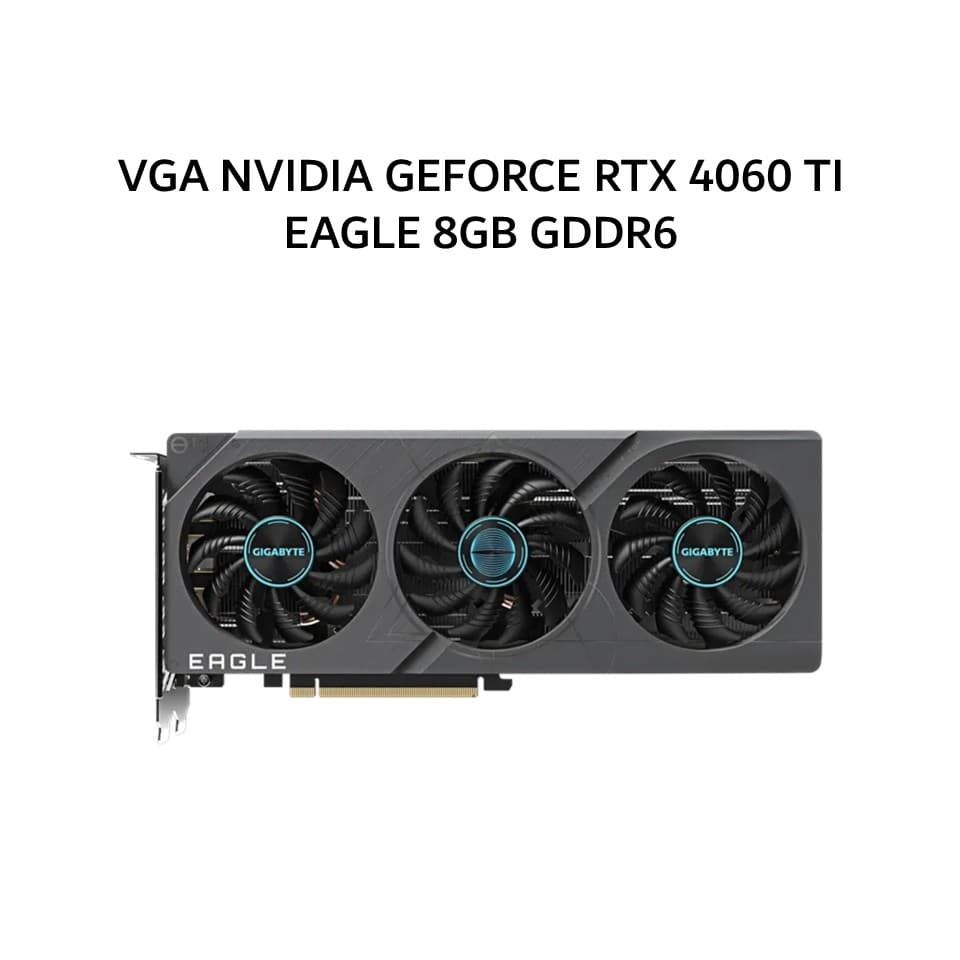 GIGABYTE VGA NVIDIA GEFORCE RTX 4060 TI EAGLE 8GB GDDR6 OC 3Y