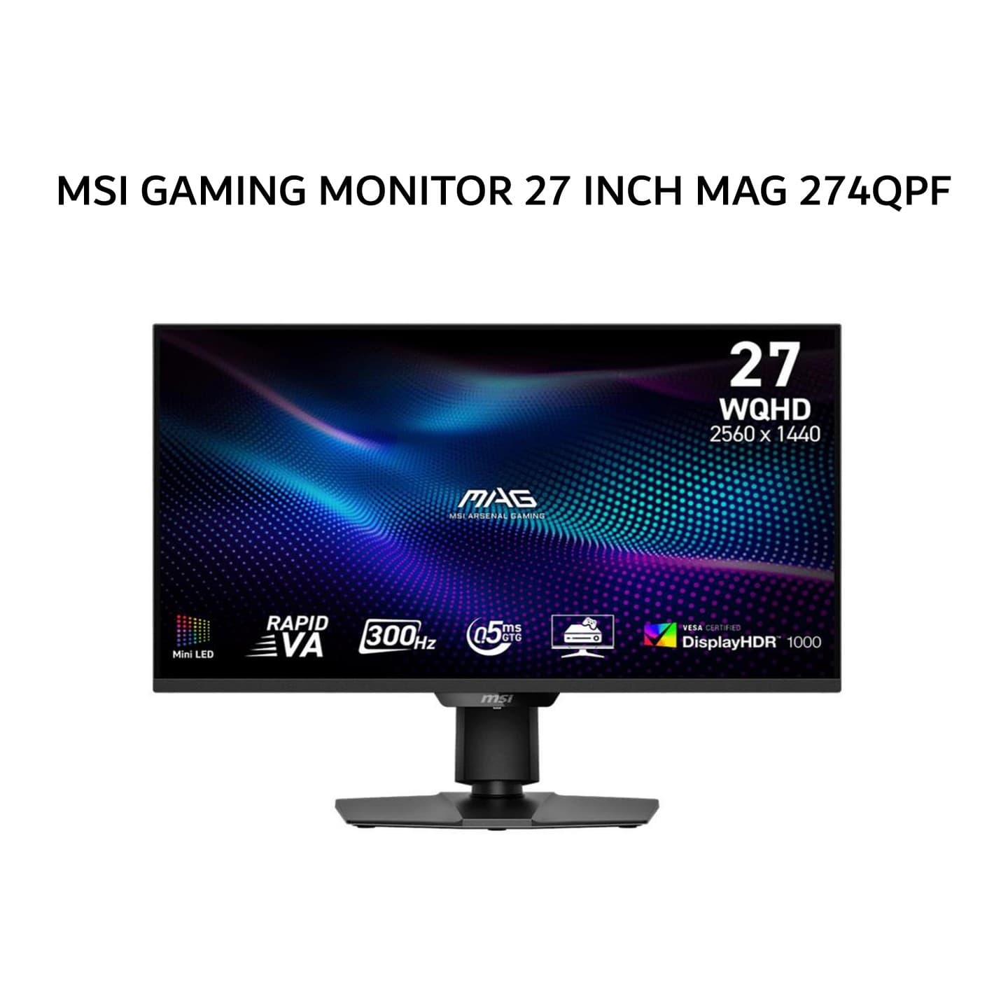 MSI GAMING MONITOR 27 INCH MAG 274QPF / MAG274QPF X30MV QHD 2K 1440P 0.5MS 300HZ HDR 1000 ERGONOMIC 3Y