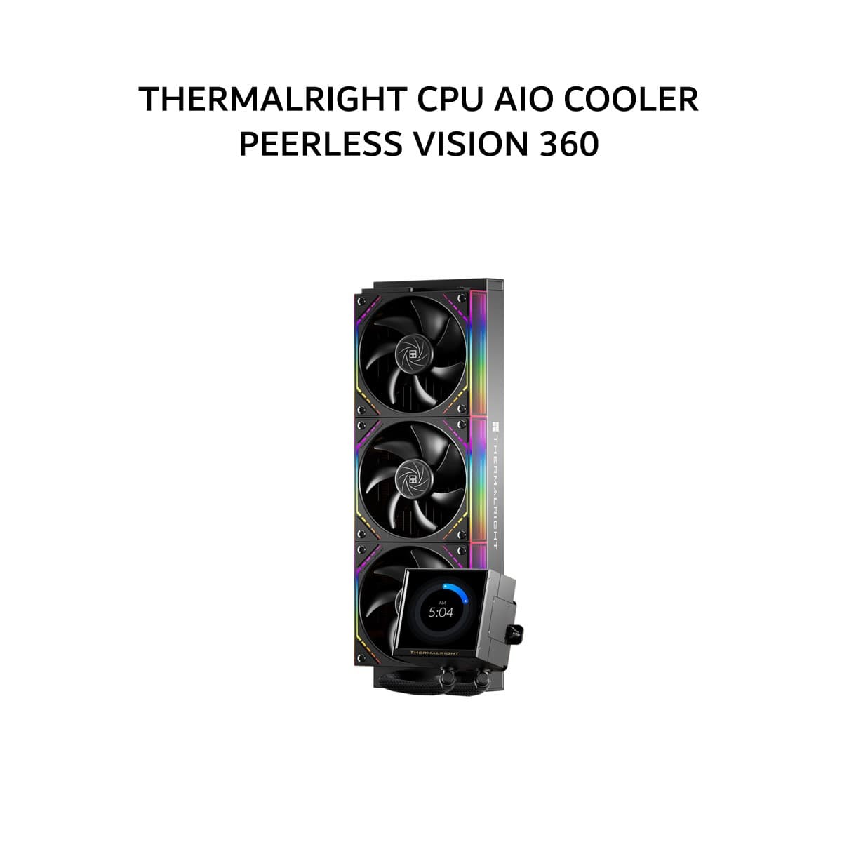 THERMALRIGHT CPU AIO COOLER PEERLESS VISION 360 (360MM RADIATOR + 3X 120MM ARGB FANS + 3.95 INCH LCD DISPLAY) BLACK 5X