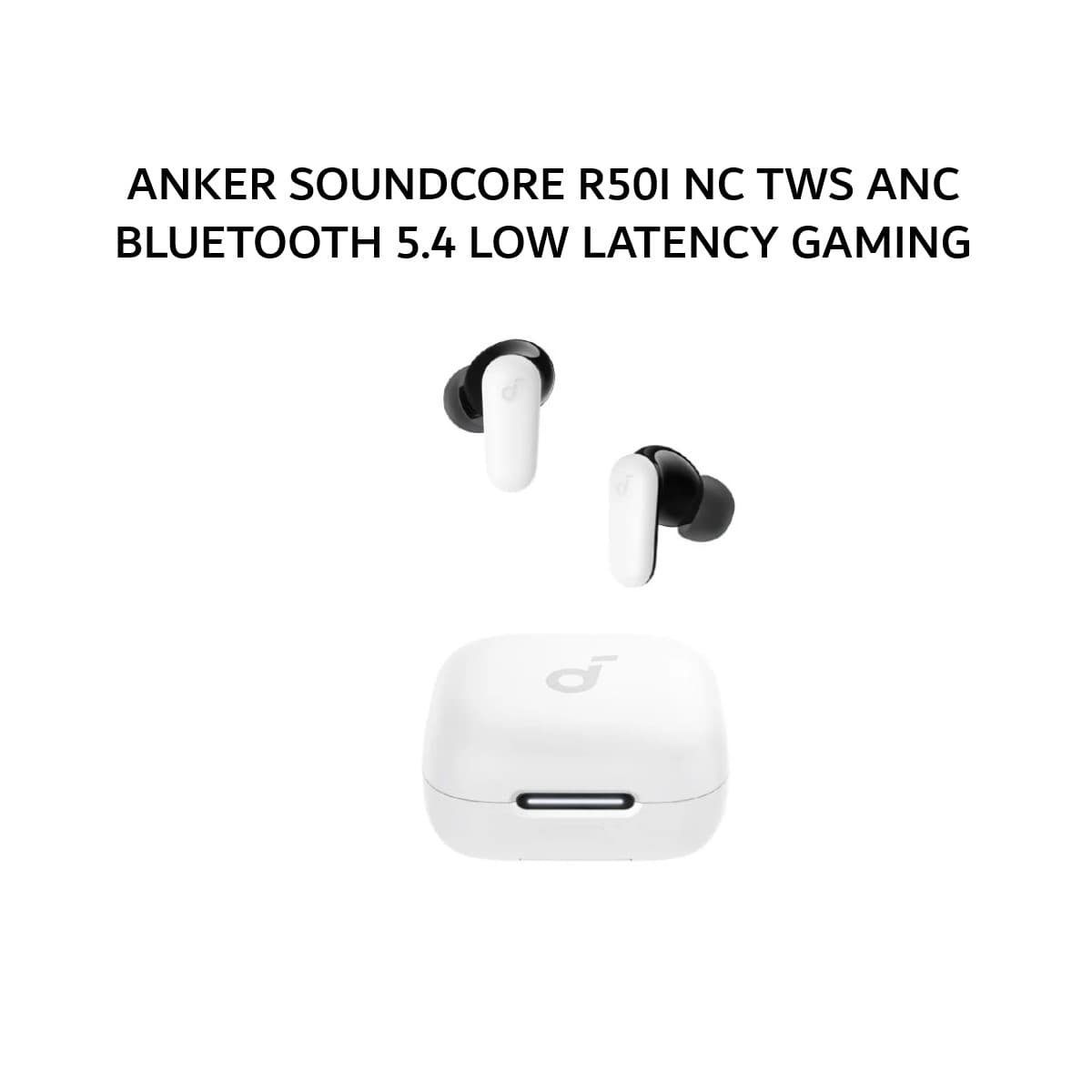 ANKER SOUNDCORE R50I NC TWS ANC BLUETOOTH 5.4 LOW LATENCY GAMING MODE IP54 0  - WHITE