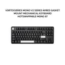 VORTEXSERIES MONO V2 SERIES WIRED GASKET MOUNT MECHANICAL KEYBOARD HOTSWAPPABLE MONO 87 - BLACK - Variant 1