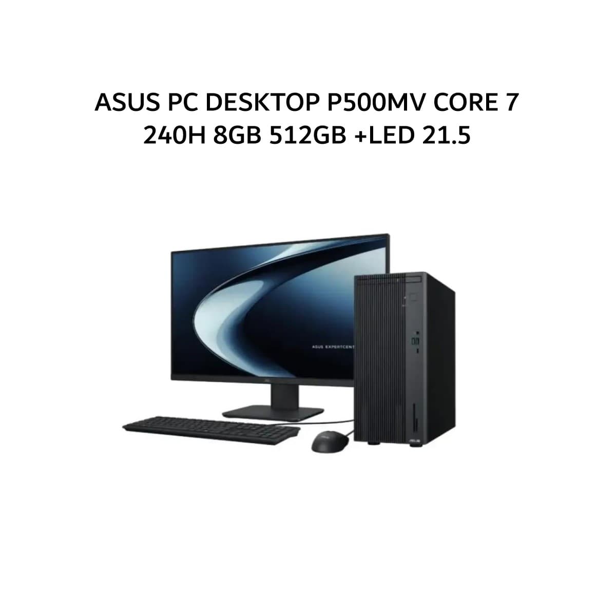 ASUS PC DESKTOP P500MV CORE 7 240H 8GB 512GB 2Y GRY -7850332WS +LED 21.5 + 2Y ONSITE (1YADP)