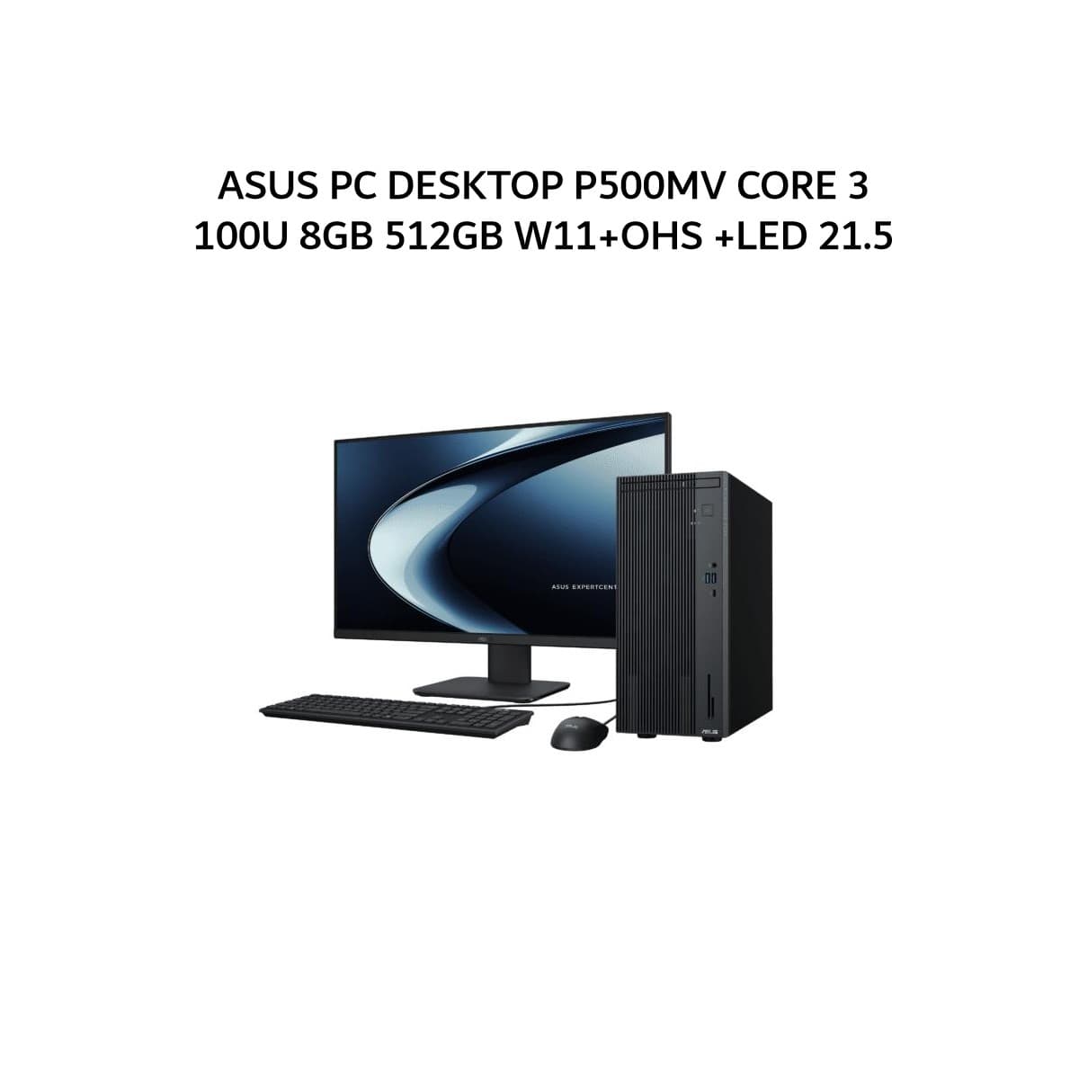 ASUS PC DESKTOP P500MV CORE 3 100U 8GB 512GB W11+OHS 2Y GRY -3850182WS +LED 21.5 + 2Y ONSITE (1YADP)