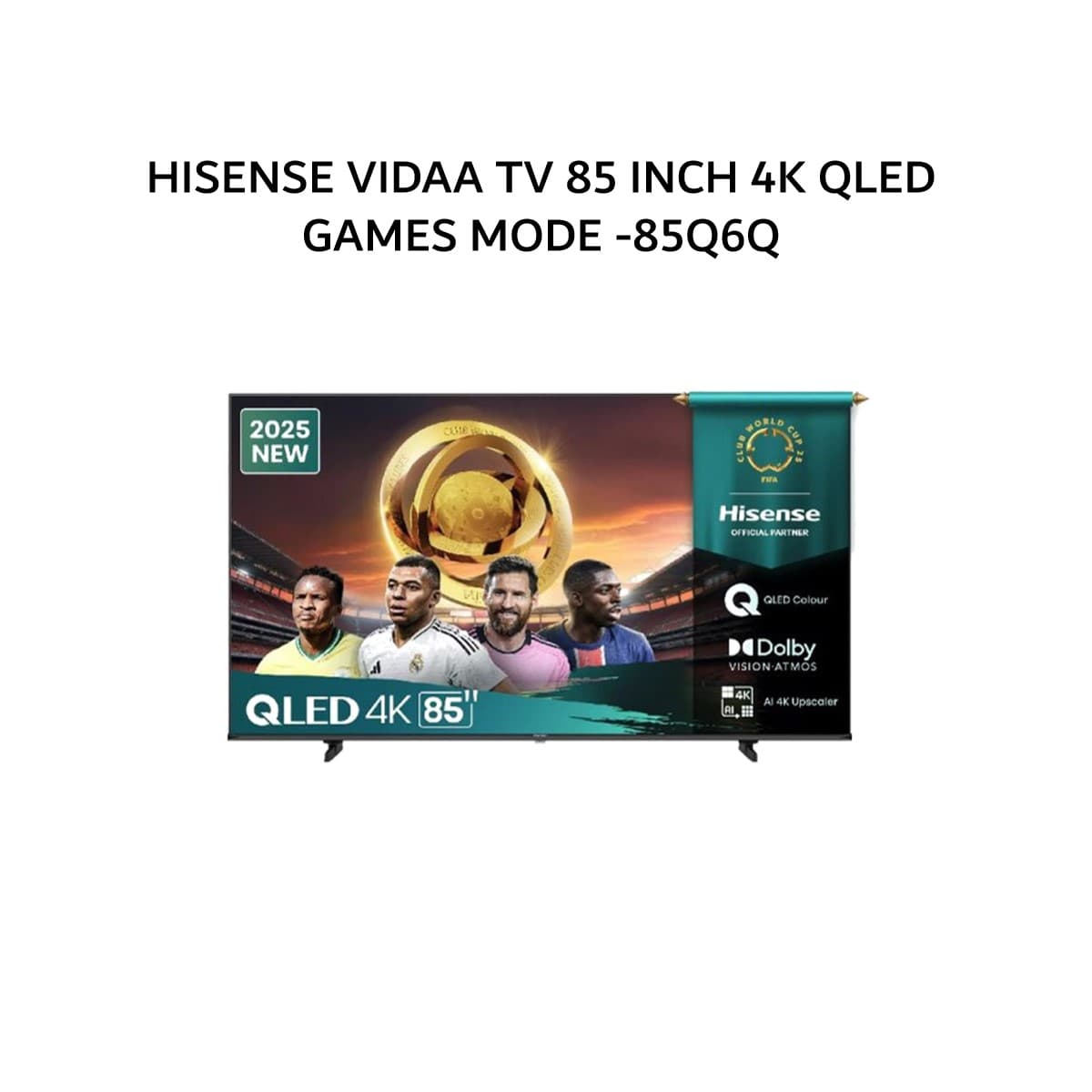 HISENSE VIDAA TV 85 INCH 4K QLED GAMES MODE -85Q6Q