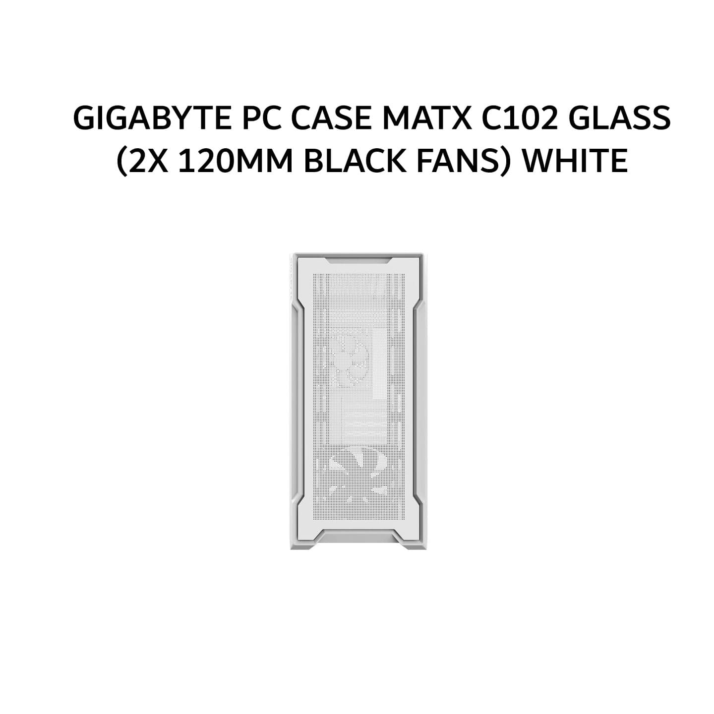 GIGABYTE PC CASE MATX C102 GLASS (2X 120MM BLACK FANS) WHITE 2Y