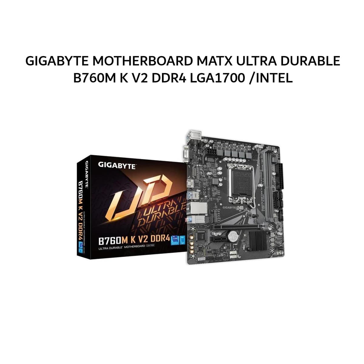 GIGABYTE MOTHERBOARD MATX ULTRA DURABLE B760M K V2 DDR4 LGA1700 /INTEL 3Y