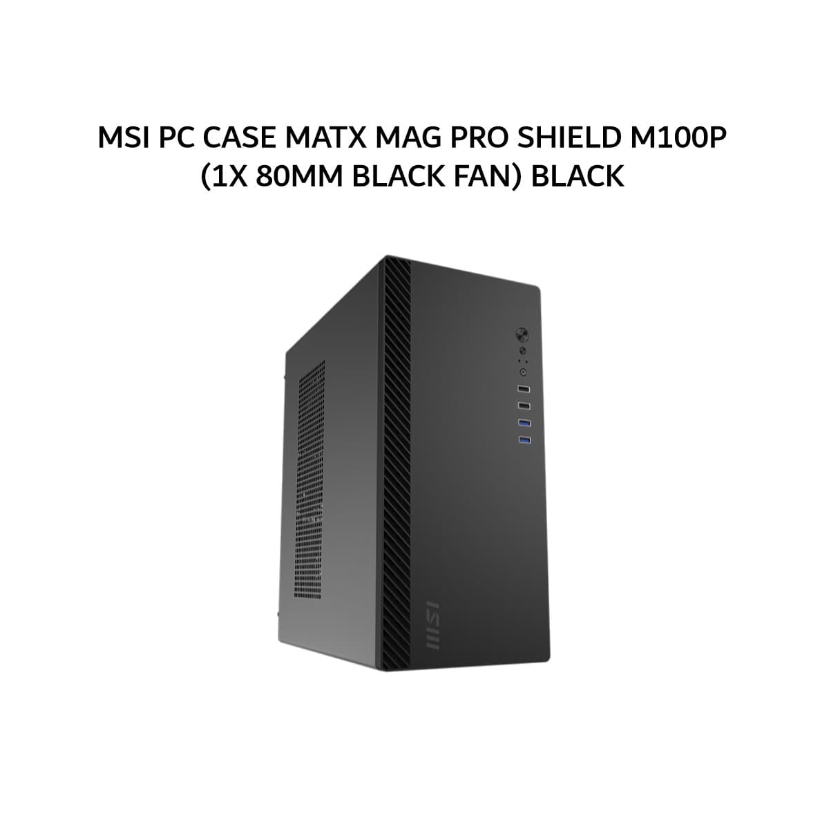 MSI PC CASE MATX MAG PRO SHIELD M100P (1X 80MM BLACK FAN) BLACK 1Y