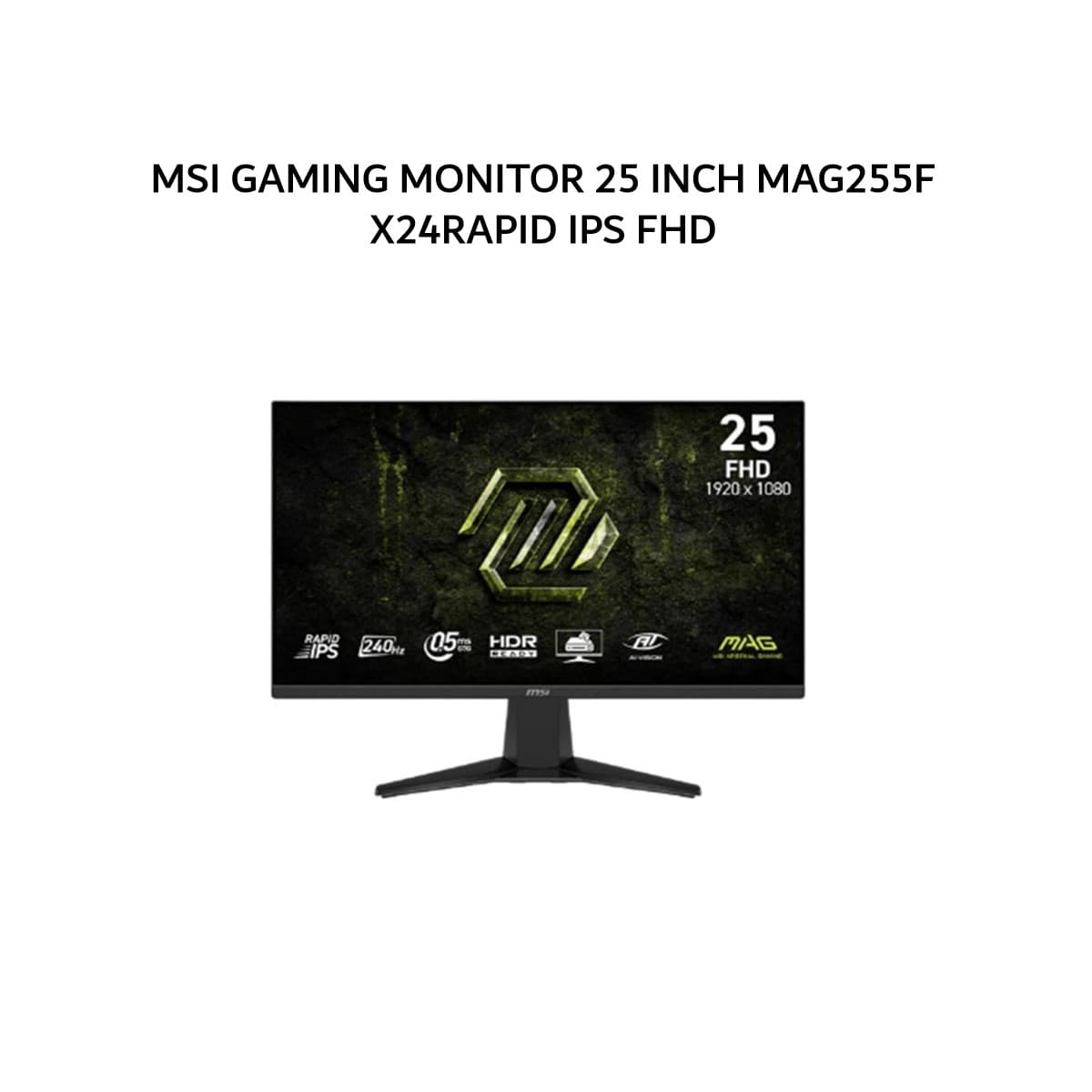 MSI GAMING MONITOR 25 INCH MAG 255F X24 / MAG255F X24RAPID IPS FHD 1080P 0.5MS 240HZ HDR HDMI+DP 3Y