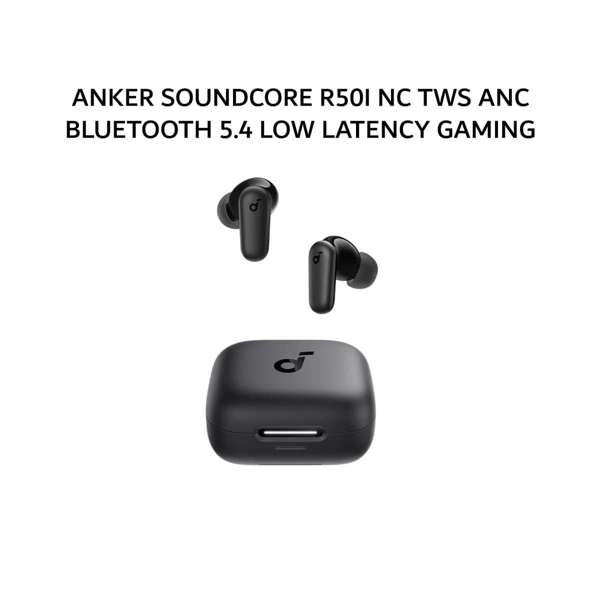 ANKER SOUNDCORE R50I NC TWS ANC BLUETOOTH 5.4 LOW LATENCY GAMING MODE IP54 0 - BLACK