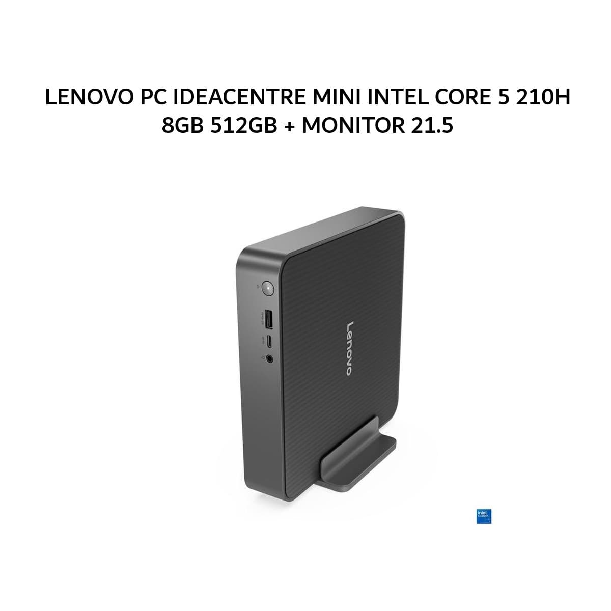 LENOVO PC IDEACENTRE MINI INTEL CORE 5 210H 8GB 512GB W11+OHS+M365 GRY -1UYN + MONITOR 21.5