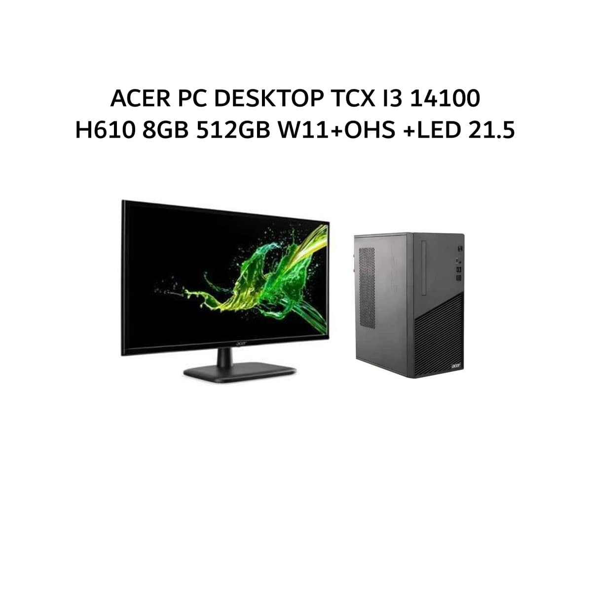 ACER PC DESKTOP TCX I3 14100 H610 8GB 512GB W11+OHS +LED 21.5