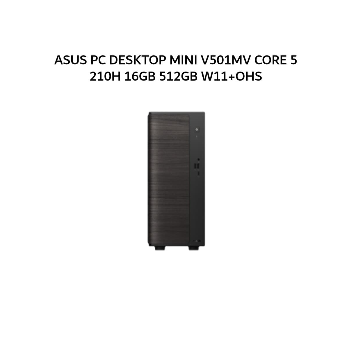 ASUS PC DESKTOP MINI V501MV CORE 5 210H 16GB 512GB W11+OHS 3Y BLK -B515WOM