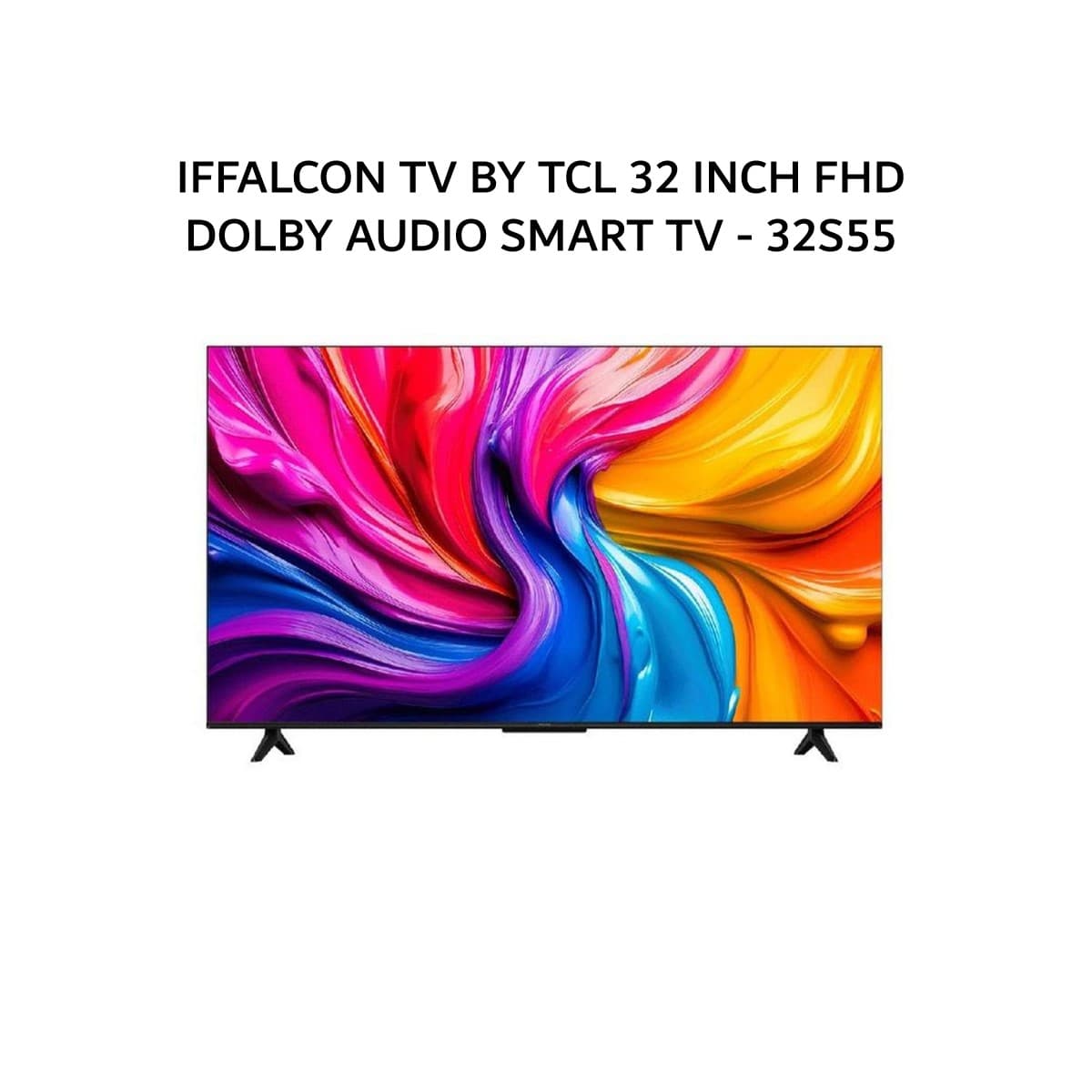 IFFALCON TV BY TCL 32 INCH FHD DOLBY AUDIO SMART TV - 32S55