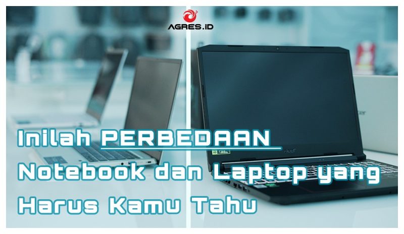 Inilah Perbedaan Notebook dan Laptop yang Harus Kamu Tahu