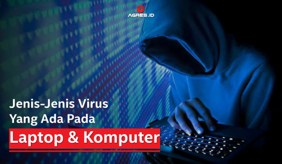 Jenis-jenis Virus Yang Ada Pada Laptop & Komputer - AGRES.ID Blog